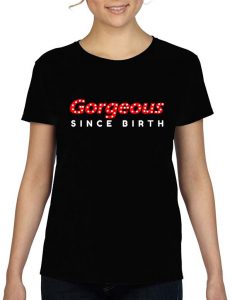 Gorgeous Since Birth LED T-Shirt